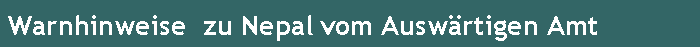 Warnhinweise  zu Nepal vom Ausw�rtigen Amt