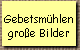 Gebetsm�hlen  
 gro�e Bilder