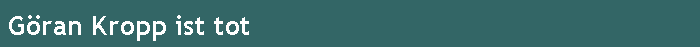 G�ran Kropp ist tot