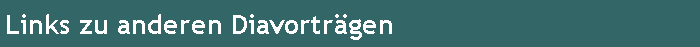 Links zu anderen Diavortr�gen 