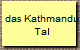 das Kathmandu
Tal