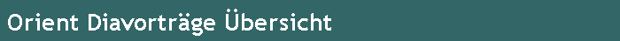 Orient Diavortr�ge �bersicht